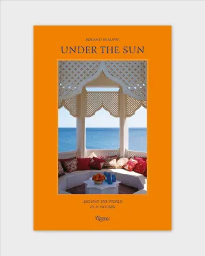 Under the Sun: Around the World in 21 Houses by Roland Beaufre